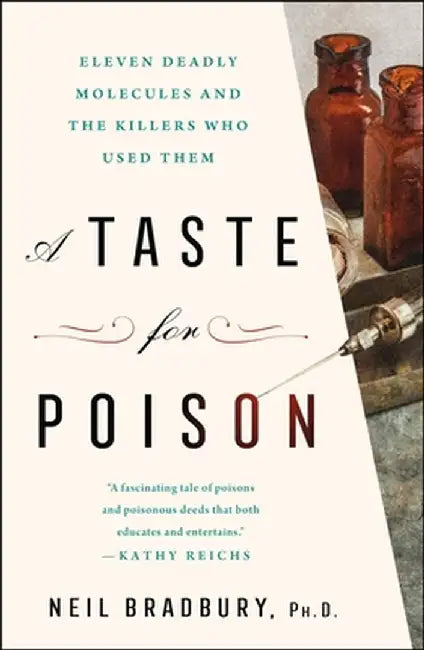 A Taste for Poison: Eleven Deadly Molecules and the Killers Who Used Them by Neil Bradbury
