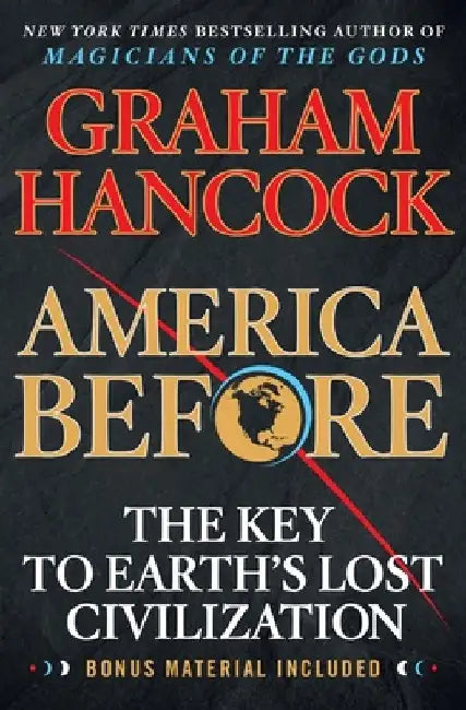 America Before: The Key to Earth's Lost Civilization by Graham Hancock