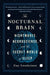 The Nocturnal Brain: Nightmares, Neuroscience, and the Secret World of Sleep by Guy Leschziner
