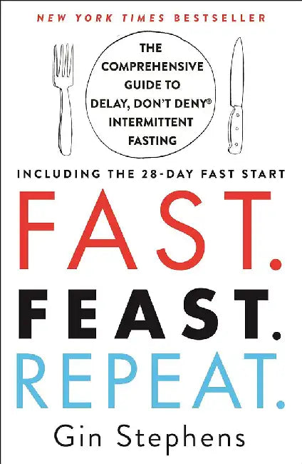 Fast. Feast. Repeat.: The Clean Fast Protocol for Health, Longevity, and Weight Loss--Including the 21-Day Quick Start Guide by Gin Stephens
