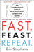 Fast. Feast. Repeat.: The Clean Fast Protocol for Health, Longevity, and Weight Loss--Including the 21-Day Quick Start Guide by Gin Stephens