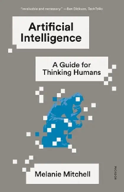 Artificial Intelligence: A Guide for Thinking Humans by Melanie Mitchell