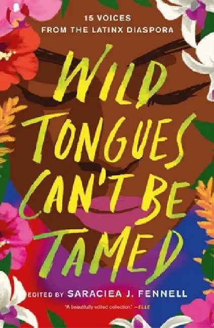 Wild Tongues Can't Be Tamed: 15 Voices from the Latinx Diaspora by Saraciea J. Fennell