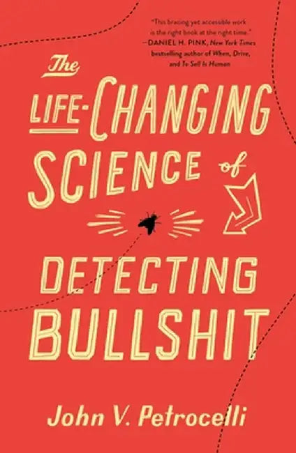The Life-Changing Science of Detecting Bullshit by John V. Petrocelli