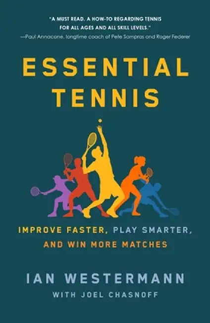 Essential Tennis: Improve Faster, Play Smarter, and Win More Matches by Ian Westermann