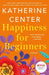 Happiness for Beginners by Katherine Center