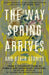 The Way Spring Arrives and Other Stories: A Collection of Chinese Science Fiction and Fantasy in Translation from a Visionary Team of Female and Nonbi by Yu Chen