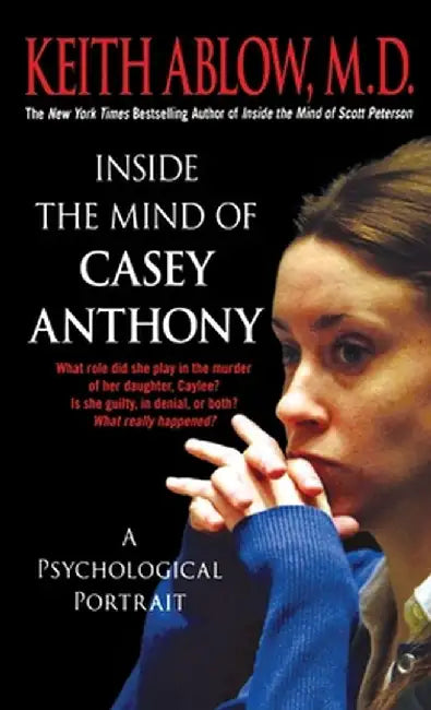 Inside the Mind of Casey Anthony by Keith Russell Ablow