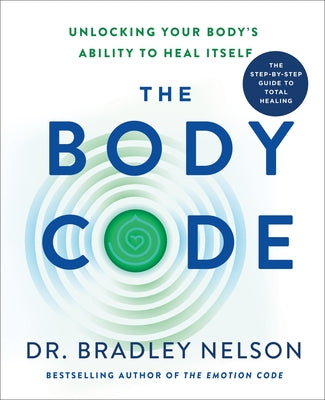 The Body Code: Unlocking Your Body's Ability to Heal Itself by Bradley Nelson