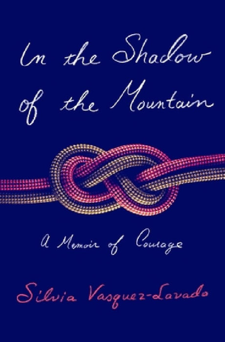 In the Shadow of the Mountain: A Memoir of Courage by Silvia Vasquez-Lavado