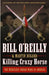 Killing Crazy Horse: The Merciless Indian Wars in America by Bill O'Reilly
