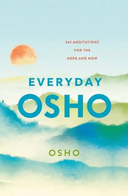 Everyday Osho: 365 Meditations for the Here and Now by Osho