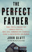 The Perfect Father: The True Story of Chris Watts, His All-American Family, and a Shocking Murder by John Glatt