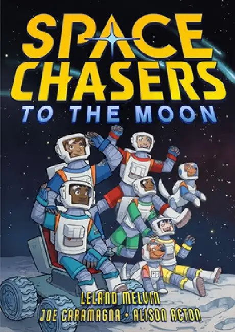 Space Chasers: To the Moon by Leland Melvin, Joe Caramagna, Alison Acton