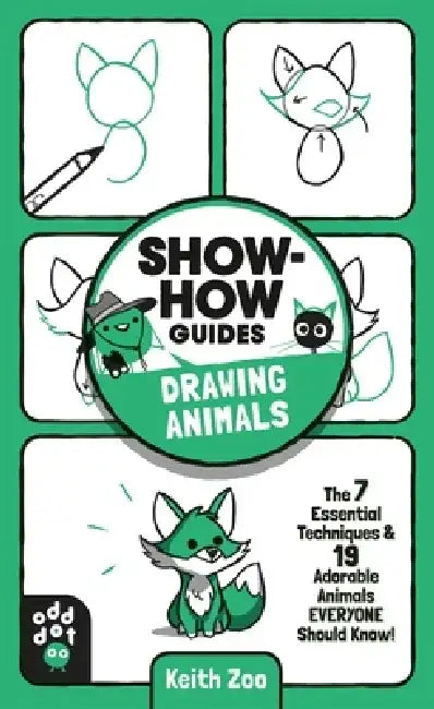 Show-How Guides: Drawing Animals: The 7 Essential Techniques & 19 Adorable Animals Everyone Should Know! by Keith Zoo