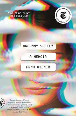 Uncanny Valley: A Memoir by Anna Wiener