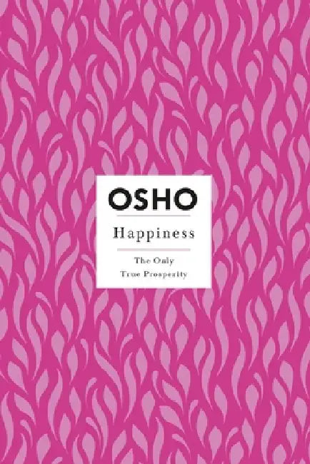 Happiness: Creating a Source Within by Osho