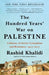 The Hundred Years' War on Palestine: A History of Settler Colonialism and Resistance, 1917-2017 by Rashid Khalidi
