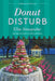 Donut Disturb: A Bakeshop Mystery by Ellie Alexander
