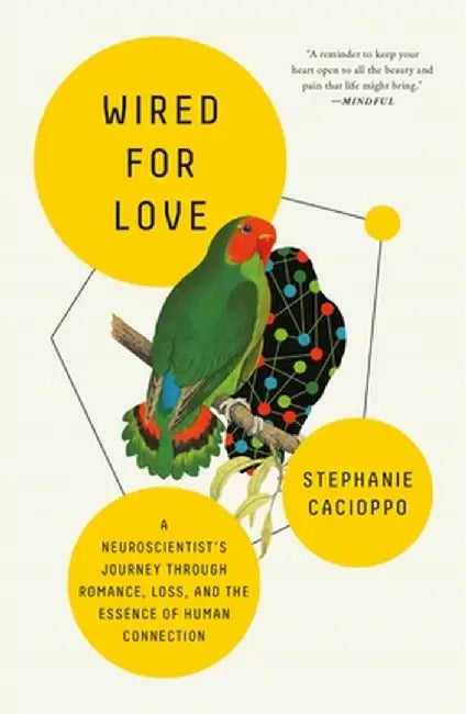 Wired for Love: A Neuroscientist's Journey Through Romance, Loss, and the Essence of Human Connection by Stephanie Cacioppo