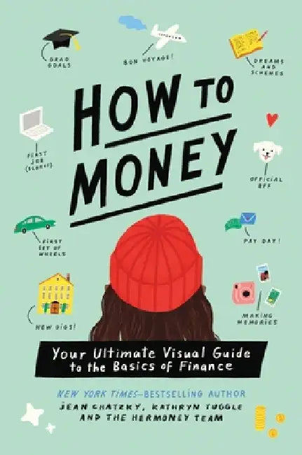 How to Money: Your Ultimate Visual Guide to the Basics of Finance by Jean Chatzky