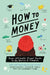 How to Money: Your Ultimate Visual Guide to the Basics of Finance by Jean Chatzky