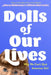 Dolls of Our Lives: Why We Can't Quit American Girl by Allison Horrocks