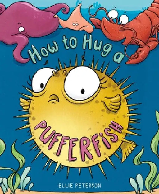 How to Hug a Pufferfish by Ellie Peterson
