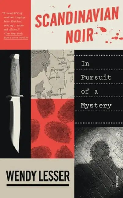 Scandinavian Noir: In Pursuit of a Mystery by Wendy Lesser