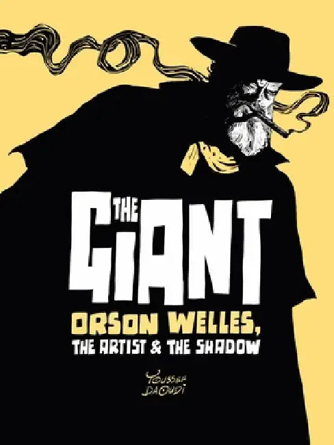The Giant: Orson Welles, the Artist and the Shadow by Youssef Daoudi