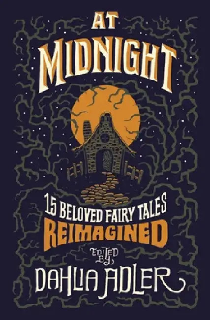 At Midnight: 15 Beloved Fairy Tales Reimagined by Dahlia Adler