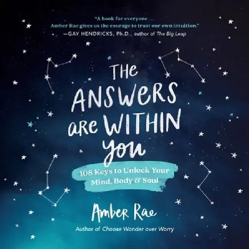 The Answers Are Within You: 108 Keys to Unlock Your Mind, Body & Soul by Amber Rae