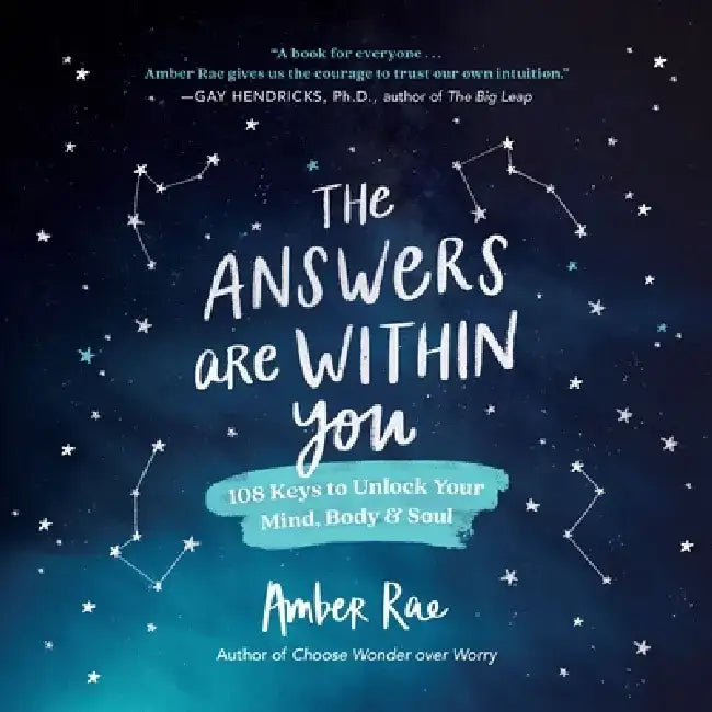 The Answers Are Within You: 108 Keys to Unlock Your Mind, Body & Soul by Amber Rae