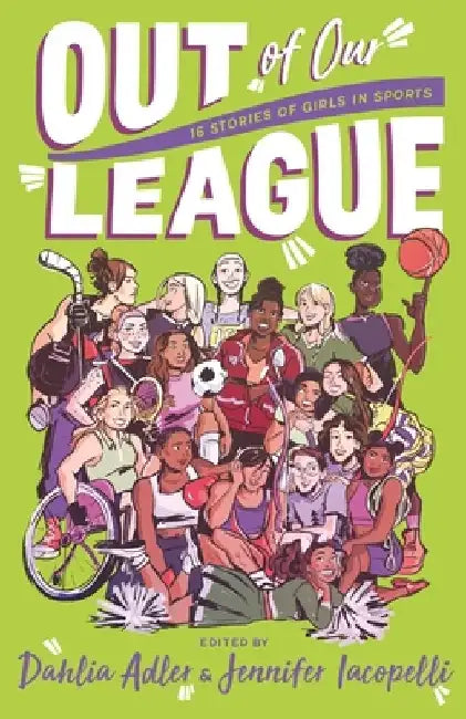 Out of Our League: 16 Stories of Girls in Sports by Dahlia Adler