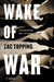 Wake of War by Zac Topping