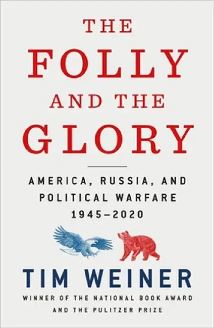 The Folly and the Glory: America, Russia, and Political Warfare 1945-2020 by Tim Weiner