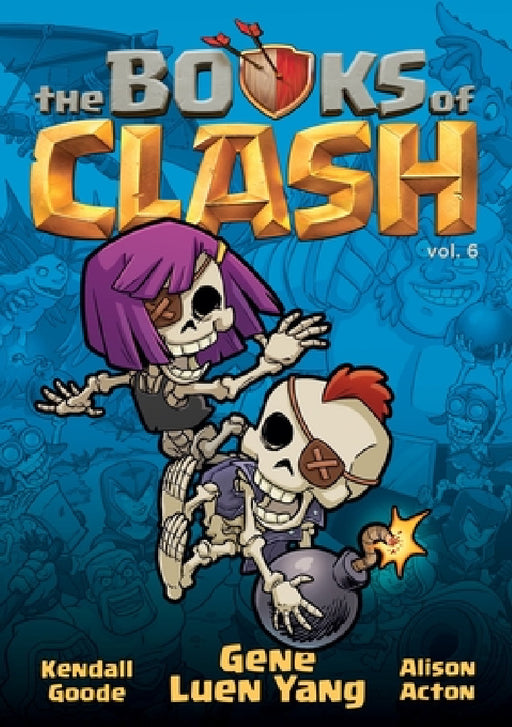 The Books of Clash Volume 6: Legendary Legends of Legendarious Achievery by Gene Luen Yang, Alison Acton, Kendall Goode