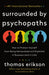 Surrounded by Psychopaths: How to Protect Yourself from Being Manipulated and Exploited in Business (and in Life) by Thomas Erikson