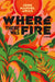 Where There Was Fire by John Manuel Arias