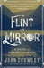 Flint and Mirror: A Novel of History and Magic by John Crowley