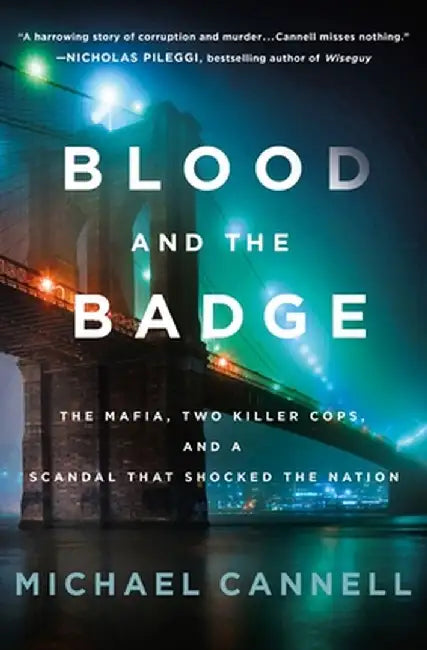 Blood and the Badge: The Mafia, Two Killer Cops, and a Scandal That Shocked the Nation by Michael Cannell