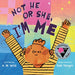 Not He or She, I'm Me by A. M. Wild