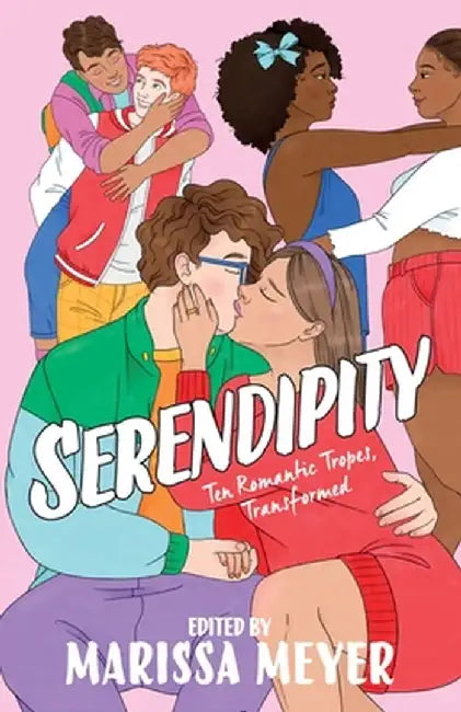 Serendipity: Ten Romantic Tropes, Transformed by Marissa Meyer