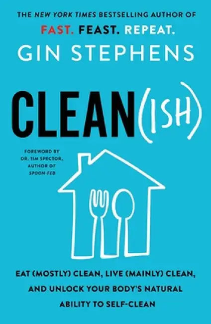 Clean(ish): Unlock Your Body's Natural Ability to Self-Clean, Burn Fat, and Supercharge Your Health by Gin Stephens