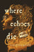 Where Echoes Die by Courtney Gould