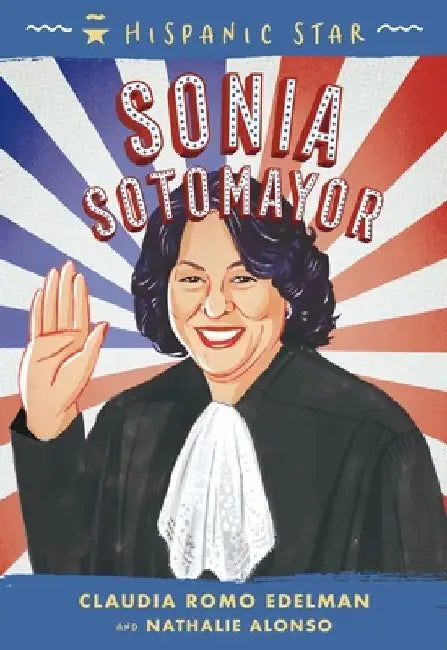 Hispanic Star: Sonia Sotomayor by Claudia Romo Edelman
