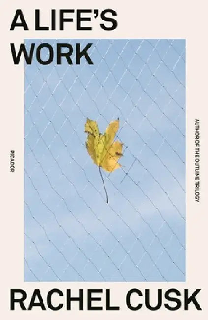 A Life's Work: On Becoming a Mother by Rachel Cusk