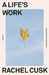 A Life's Work: On Becoming a Mother by Rachel Cusk