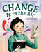 Change Is in the Air: The Hidden Discoveries of Eunice Newton Foote, the First Climate Scientist by Rebecca Donnelly, Mercè López