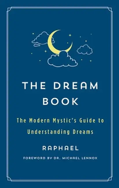 The Dream Book: The Modern Mystic's Guide to Understanding Dreams by Raphael